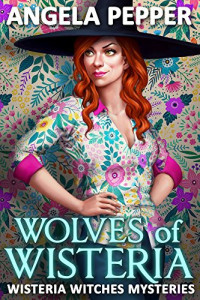 Pepper, Angela — Wolves of Wisteria (Wisteria Witches Mysteries)