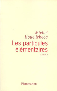 Michel Houellebecq — Les particules élémentaires