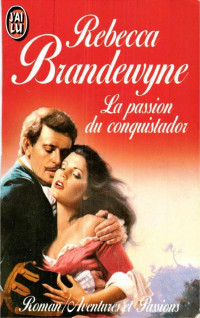 Rebecca Brandewyne [Brandewyne, Rebecca] — La passion du conquistador