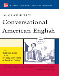 Richard Spears & Betty Birner & Steven Kleinedler & Luc Nisset — McGraw-Hill’s Conversational American English: The Illustrated Guide to Everyday Expressions of American English - PDFDrive.com