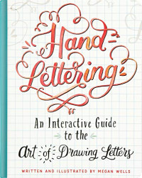 Megan Wells — Hand-Lettering : an interactive guide to the art of drawing letters