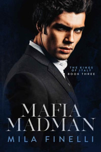 Mila Finelli — Mafia Madman: A Dark Mafia Romance (The Kings of Italy Book 3)