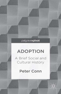 Conn, Peter — Adoption: A Brief Social and Cultural History
