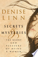 Denise Linn — Secrets and Mysteries The Glory and Pleasure of Being a Woman