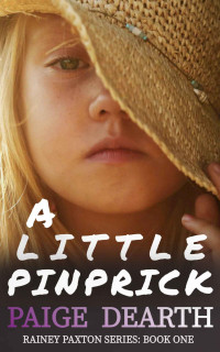 Paige Dearth — A Little Pinprick (Rainey Paxton Series Book 1)