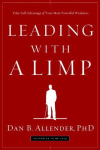 Dan B. Allender [Allender, Dan B.] — Leading With a Limp: Take Full Advantage of Your Most Powerful Weakness
