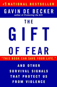 Gavin De Becker — The Gift Of Fear - And Other Survival Signals That Protect Us From Violence