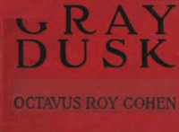 Octavus Roy Cohen — Gray Dusk