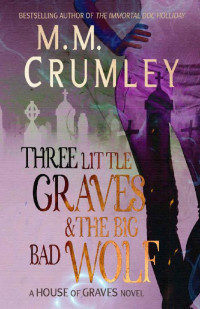 M. M. Crumley — Three Little Graves & the Big Bad Wolf