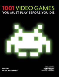 Mott, Tony — 1001 Video Games: You Must Play Before You Die