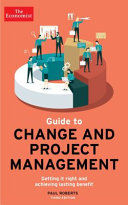 Roberts Paul — The Economist Guide To Change And Project Management: Getting it right and achieving lasting benefit