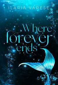 Varese, Ilaria — Where forever ends (Italian Edition)