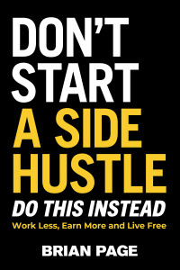 Brian Page — Don't Start a Side Hustle!