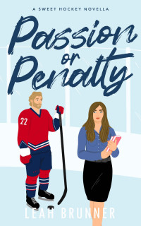 Leah Brunner — Passion or Penalty: A Best Friend's Little Sister Hockey RomCom (D.C. Eagles Hockey Book 1)