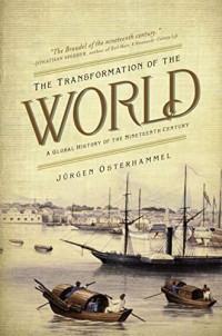 Jürgen Osterhammel — The Transformation of the World: A Global History of the Nineteenth Century (America in the World, 20)