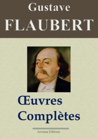 Gustave Flaubert — Gustave Flaubert — Oeuvres complètes