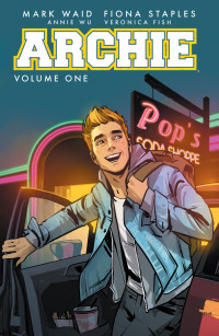 Mark Waid & Fiona Staples & Annie Wu & Veronica Fish [Waid, Mark & Staples, Fiona & Wu, Annie & Fish, Veronica] — Archie (2015-) Vol. 1