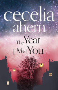 Cecelia Ahern — The Year I Met You