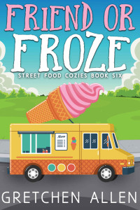 Gretchen Allen — Friend or Froze - Street Food Cozies 06