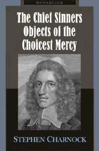 Stephen Charnock — The Chief Sinners Objects of the Choicest Mercy