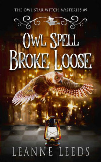 Leanne Leeds — Owl Spell Broke Loose (Owl Star Witch Mystery 9)