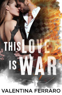 Valentina Ferraro — This Love Is War (Italian Edition)