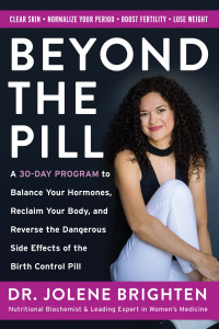 Jolene Brighten — Beyond the Pill: A 30-Day Program to Balance Your Hormones, Reclaim Your Body, and Reverse the Dangerous Side Effects of the Birth Control Pill