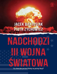 Jacek Bartosiak Piotr Zychowicz — Nadchodzi III wojna światowa