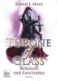 Maas, Sarah J. [Maas, Sarah J.] — Throne of Glass 4 - Königin der Finsternis