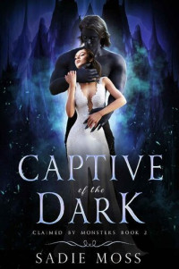 Sadie Moss — Captive of the Dark (Claimed by Monsters #2)
