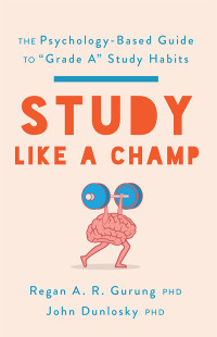 Regan A. R. Gurung & John Dunlosky — Study Like a Champ