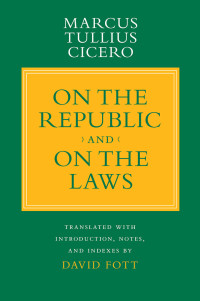 Cicero, Marcus Tullius;Cicero, Marcus Tullius.;Fott, David; & DAVID FOTT — "On the Republic" and "On the Laws"