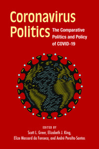 Scott L. Greer & Elizabeth J. King & Elize Massard & Andre Peralta-Santos & Elize Massard Da Fonseca [Greer, Scott L. & King, Elizabeth J. & Massard, Elize & Peralta-Santos, Andre & Fonseca, Elize Massard Da] — Coronavirus Politics: The Comparative Politics and Policy of COVID-19