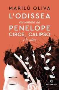 Marilù Oliva — L'Odissea raccontata da Penelope Circe Calipso e le altre