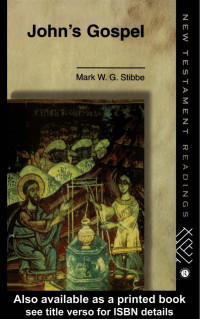 Mark W. G. Stibbe [Stibbe, Mark W. G.] — John's Gospel (NT Readings)