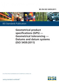 Technical Committee  CEN/TC 290 “Dimensional and geometrical product specification and verification” — BS EN ISO 5459:2011 - Geometrical product specifications (GPS). Geometrical tolerancing. Datums and datum systems