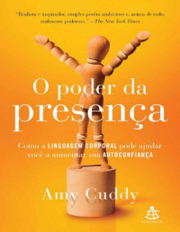 Amy Cuddy — O poder da presença: como a linguagem corporal pode ajudar você a aumentar sua autoconfiança