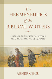 Abner Chou — The Hermeneutics of the Biblical Writers