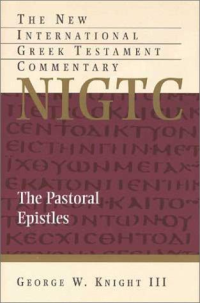 George W. Knight — The Pastoral Epistles (The New International Greek Testament Commentary Series | NIGTC)