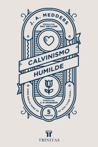 J. A. Medders — Calvinismo Humilde
