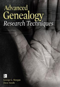 George G. Morgan & Drew G. Smith [Morgan, George G. & Smith, Drew G.] — Advanced Genealogy Research Techniques