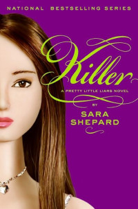 Shepard, Sara [Sara, Shepard,] — Pretty Little Liars 6 - Killer