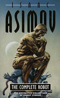 Isaac Asimov [Asimov, Isaac] — The Complete Robot