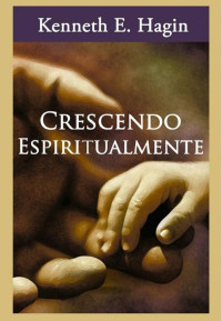 Unknown Author — Crescendo Espiritualmente - por Kenneth E. Hagin