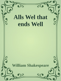 William Shakespeare — Alls Wel that ends Well