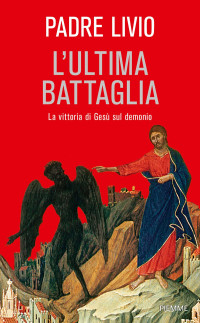 Livio Fanzaga — L’ultima battaglia. La vittoria di Gesù sul demonio