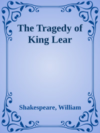 Shakespeare, William — The Tragedy of King Lear