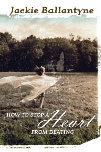 Ballantyne, Jackie — How to Stop a Heart From Beating
