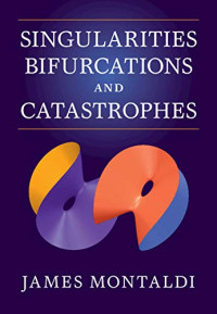 Montaldi, James — Singularities, Bifurcations and Catastrophes