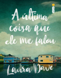Laura Dave — A última coisa que ele me falou